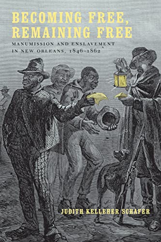 Stock image for Becoming Free, Remaining Free: Manumission and Enslavement in New Orleans, 1846--1862 for sale by Ergodebooks