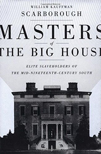 Beispielbild fr Masters of the Big House: Elite Slaveholders of the Mid-Nineteenth-Century South zum Verkauf von Dream Books Co.