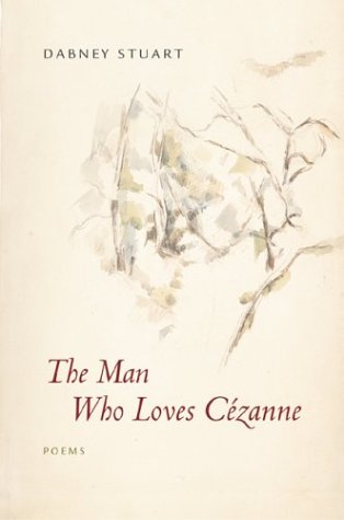 The Man Who Loves Cezanne: Poems - Stuart, Dabney