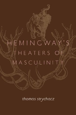 Imagen de archivo de Hemingway's Theaters of Masculinity a la venta por Better World Books: West