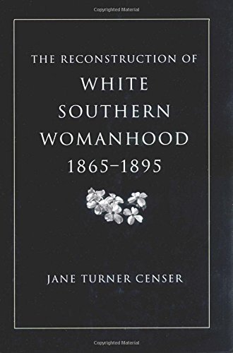 The Reconstruction of White Southern Womanhood, 1865-1895