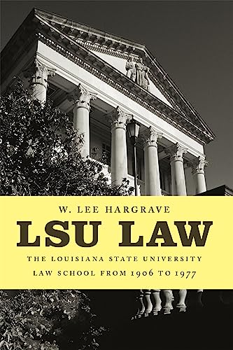 Stock image for LSU Law: The Louisiana State University Law School from 1906 to 1977 (Lousiana Studies/Law Collegiate History) for sale by Midtown Scholar Bookstore