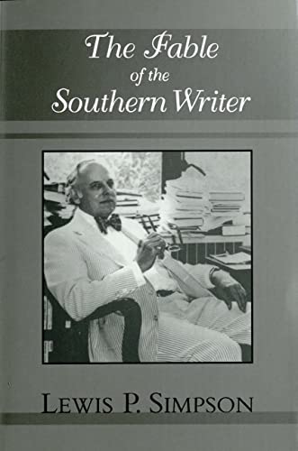 The Fable of the Southern Writer - Simpson, Lewis P.