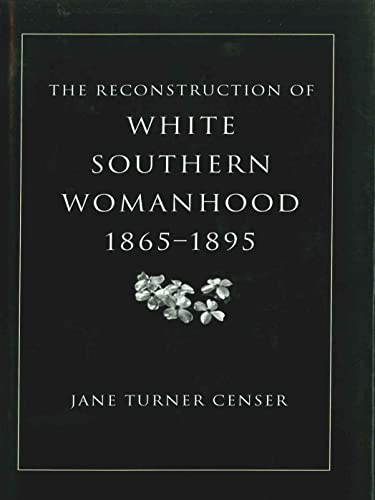 Beispielbild fr The Reconstruction of White Southern Womanhood, 1865-1895 zum Verkauf von Better World Books