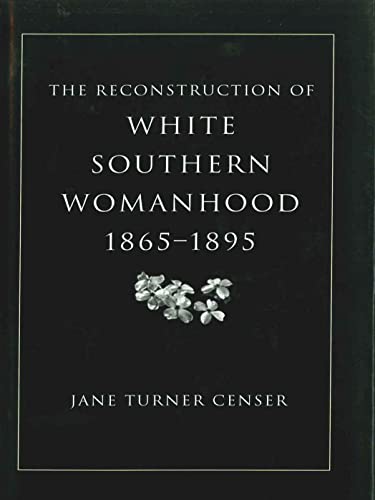 Stock image for The Reconstruction of White Southern Womanhood, 1865-1895 for sale by Better World Books