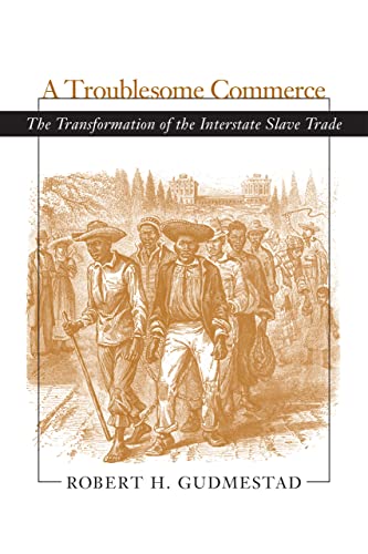 A Troublesome Commerce: The Transformation of the Interstate Slave Trade