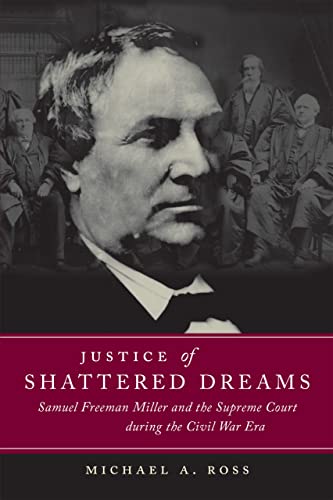 9780807129241: Justice of Shattered Dreams: Samuel Freeman Miller and the Supreme Court During the Civil War Era