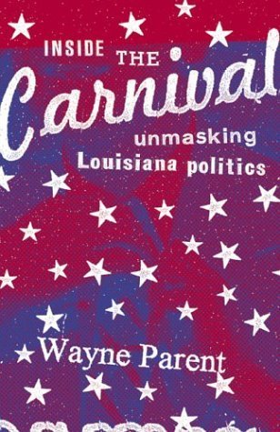 Imagen de archivo de Inside the Carnival: Unmasking Louisiana Politics a la venta por Books of the Smoky Mountains