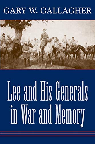 Beispielbild fr Lee and His Generals in War and Memory zum Verkauf von SecondSale