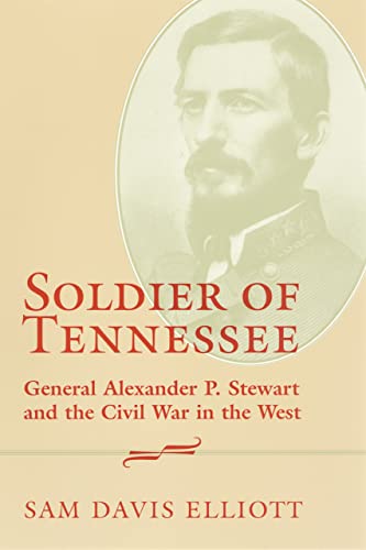 Soldier of Tennessee : General Alexander P. Stewart and the Civil War in the West - Elliott, Sam Davis