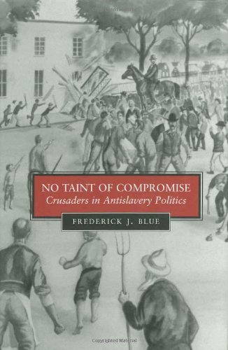 No Taint Of Compromise: Crusaders In Antislavery Politics