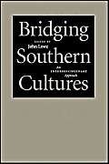 Imagen de archivo de Bridging Southern Cultures: An Interdisciplinary Approach (series: Southern Literary Studies) a la venta por Heartwood Books, A.B.A.A.