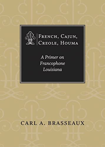 Stock image for French, Cajun, Creole, Houma : A Primer on Francophone Louisiana for sale by Better World Books