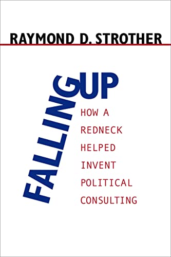 9780807130605: Falling Up: How a Redneck Helped Invent Political Consulting (Media and Public Affairs)