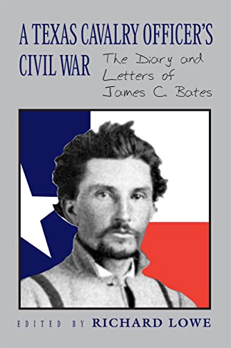 Imagen de archivo de A Texas Cavalry Officers Civil War: The Diary and Letters of James C. Bates a la venta por Zoom Books Company