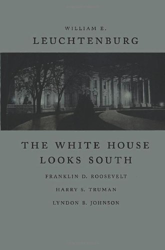 Stock image for The White House Looks South: Franklin D. Roosevelt, Harry S. Truman, Lyndon B. Johnson (WALTER LYNWOOD FLEMING LECTURES IN SOUTHERN HISTORY) for sale by Ergodebooks