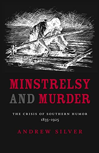 Beispielbild fr Minstrelsy and Murder: The Crisis of Southern Humor, 1835 "1925 (Southern Literary Studies) zum Verkauf von Midtown Scholar Bookstore