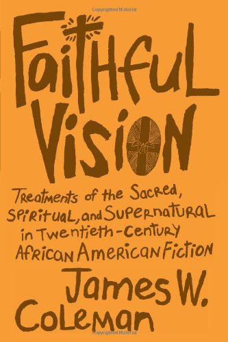 Imagen de archivo de Faithful Vision : Treatments of the Sacred, Spiritual, and Supernatural in Twentieth-Century African American Fiction a la venta por Better World Books