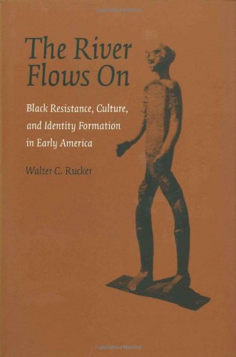 Stock image for The River Flows on: Black Resistance, Culture, And Identity Formation in Early America (Antislavery, Abolition, And the Atlantic World Series) for sale by Open Books