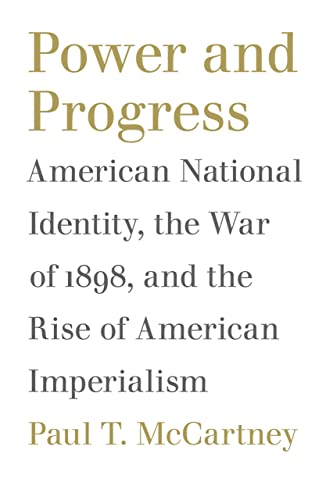 9780807131145: Power and Progress: American National Identity, the War of 1898, and the Rise of American Imperialism (Political Traditions in Foreign Policy Series)