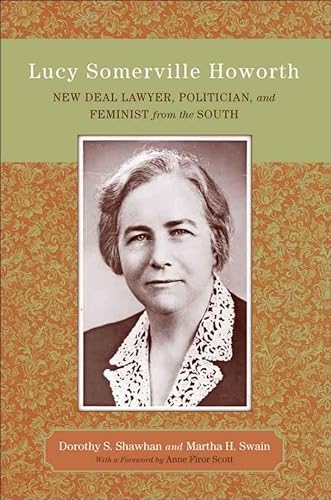 Beispielbild fr Lucy Somerville Howorth: New Deal Lawyer, Politician, and Feminist from the South (Southern Biography Series) zum Verkauf von Books Do Furnish A Room
