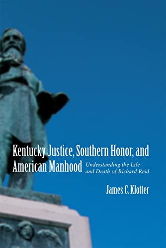 Beispielbild fr Kentucky Justice, Southern Honor, and American Manhood : Understanding the Life and Death of Richard Reid zum Verkauf von Better World Books