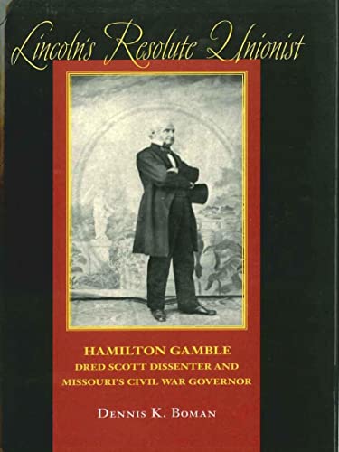 Stock image for Lincoln's Resolute Unionist: Hamilton Gamble, Dred Scott Dissenter and Missouri's Civil War Governor (Southern Biography Series) for sale by Great Matter Books