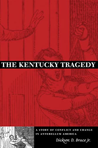 The Kentucky Tragedy: A Story of Conflict and Change in Antebellum America (9780807131732) by Bruce Jr., Dickson D.
