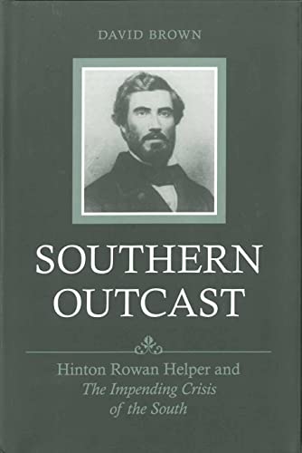 Southern Outcast: Hinton Rowan Helper and The Impending Crisis of the South (Southern Biography Series) (9780807131787) by Brown, David