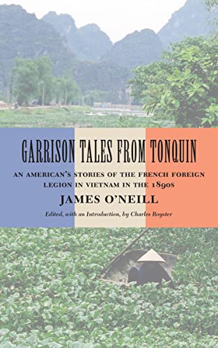 Imagen de archivo de Garrison Tales from Tonquin: An American?s Stories of the French Foreign Legion in Vietnam in the 1890s a la venta por Irish Booksellers