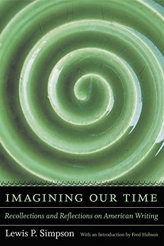 Imagining Our Time: Recollections and Reflections on American Writing (Southern Literary Studies) (9780807132029) by Simpson, Lewis P.