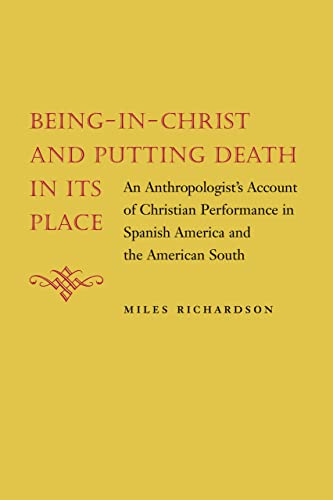 9780807132043: Being-in-christ And Putting Death in Its Place: An Anthropologist's Account of Christian Performance in Spanish America And the American South