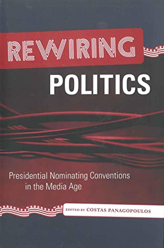 Imagen de archivo de Rewiring Politics: Presidential Nominating Conventions in the Media Age (Media & Public Affairs) a la venta por Basement Seller 101