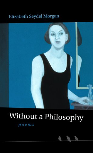 Imagen de archivo de Without a Philosophy: Poems a la venta por Midtown Scholar Bookstore