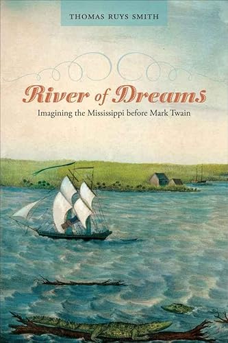 9780807132333: River of Dreams: Imagining the Mississippi Before Mark Twain