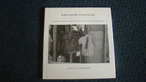 Katrinaville Chronicles: Images and Observations from a New Orleans Photographer