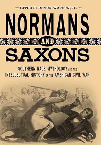 Stock image for Normans and Saxons: Southern Race Mythology and the Intellectual History of the American Civil War (Southern Literary Studies) for sale by Joy Logistics