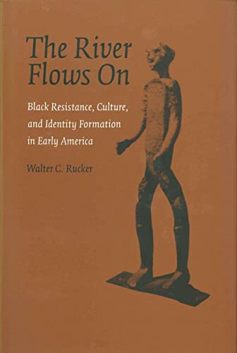 9780807133316: The River Flows On: Black Resistance, Culture, and Identity Formation in Early America (Antislavery, Abolition, and the Atlantic World)