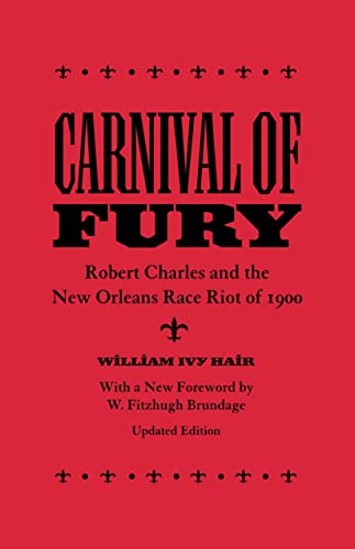 Imagen de archivo de Carnival of Fury: Robert Charles and the New Orleans Race Riot of 1900 a la venta por Ergodebooks