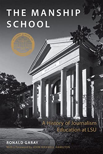 Imagen de archivo de The Manship School: A History of Journalism Education at LSU a la venta por Midtown Scholar Bookstore