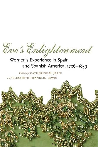 Imagen de archivo de Eve's Enlightenment: Women's Experience in Spain and Spanish America, 1726-1839 a la venta por Powell's Bookstores Chicago, ABAA