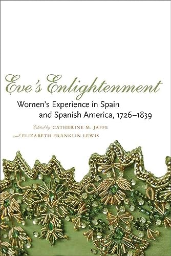Stock image for Eve's Enlightenment: Women's Experience in Spain and Spanish America, 1726-1839 for sale by Powell's Bookstores Chicago, ABAA