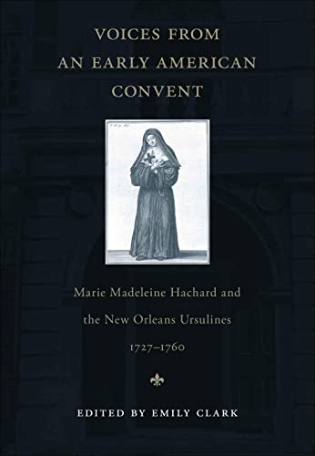 Beispielbild fr Voices from an Early American Convent: Marie Madeleine Hachard and the New Orleans Ursulines 1727-1760 zum Verkauf von BookHolders