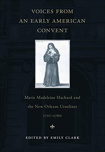 Stock image for Voices from an Early American Convent: Marie Madeleine Hachard and the New Orleans Ursulines 1727-1760 for sale by BookHolders