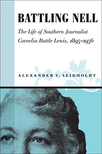 Battling Nell: The Life Of Southern Journalist Cornelia Battle Lewis, 1895-1956.