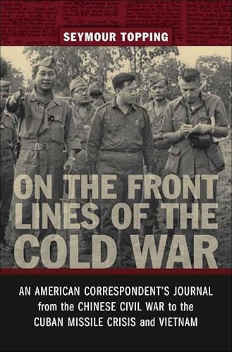 Beispielbild fr On the Front Lines of the Cold War : An American Correspondent's Journal from the Chinese Civil War to the Cuban Missile Crisis and Vietnam zum Verkauf von Better World Books