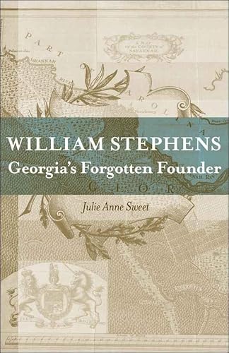 Wiliam Stephens: Georgia's Forgotten Founder.