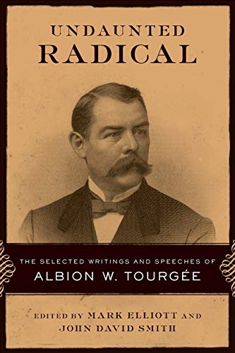Undaunted Radical: The Selected Writings And Speeches Of Albion W Tourgee.