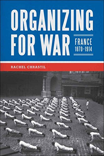 Beispielbild fr Organizing for War: France, 1870-1914 zum Verkauf von Buchmarie