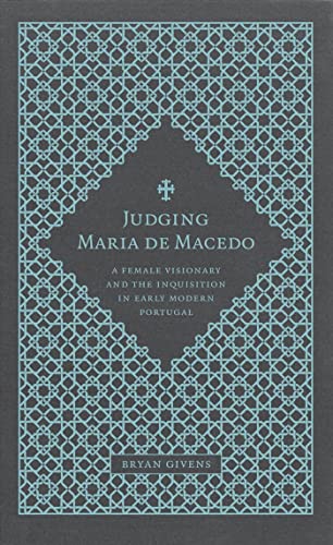 Stock image for Judging Maria de Macedo A Female Visionary and the Inquisition in Early Modern Portugal for sale by Michener & Rutledge Booksellers, Inc.